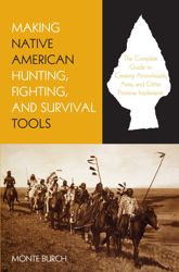 Making Native American Hunting, Fighting, and Survival Tools - 1 Jun 2007
