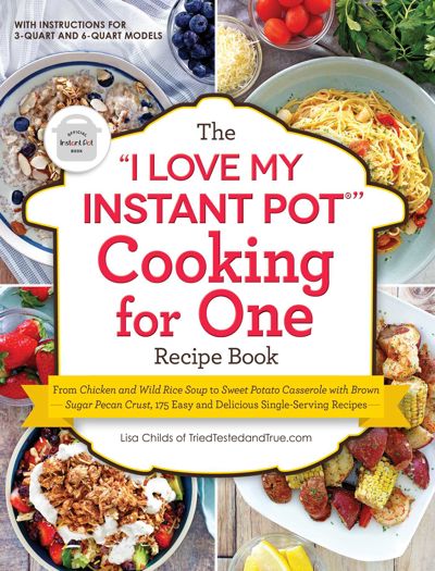 The "I Love My Instant Pot®" Cooking for One Recipe Book