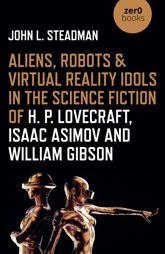 Aliens, Robots & Virtual Reality Idols in the Science Fiction of H. P. Lovecraft, Isaac Asimov and William Gibson - 30 Oct 2020
