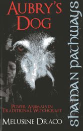 Shaman Pathways - Aubry's Dog: Power Animals In Traditional Witchcraft - 11 Mar 2013