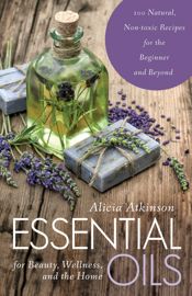 Essential Oils for Beauty, Wellness, and the Home - 3 Nov 2015