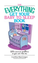 The Everything Get Your Baby To Sleep Book - 1 Aug 2005