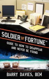 Soldier of Fortune Guide to How to Disappear and Never Be Found - 1 Aug 2013