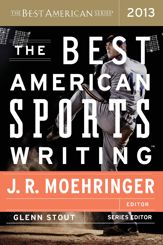 The Best American Sports Writing 2013 - 8 Oct 2013