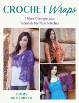 Crochet Wraps: 7 Shawl Designs plus Tutorials for New Stitches - 1 May 2022