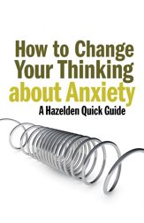 How to Change Your Thinking About Anxiety - 12 Apr 2012