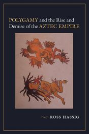 Polygamy and the Rise and Demise of the Aztec Empire - 15 Aug 2016
