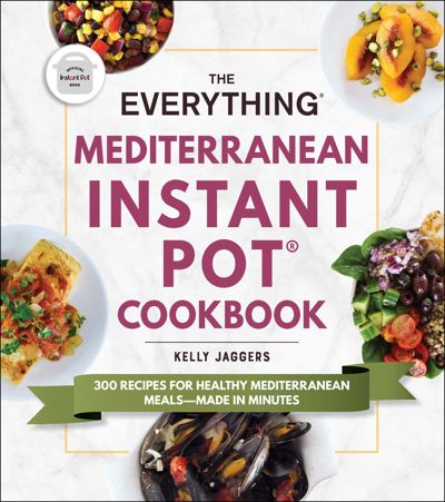 The Everything Mediterranean Instant Pot® Cookbook