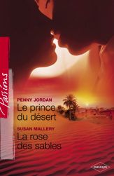 Le prince du désert - La rose des sables (Harlequin Passions) - 1 Feb 2007