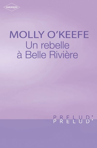 Une rebelle à Belle Rivière (Harlequin Prélud')