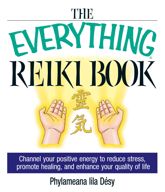 The Everything Reiki Book - 10 Feb 2004