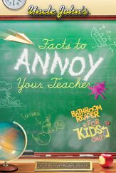 Uncle John's Facts to Annoy Your Teacher Bathroom Reader For Kids Only - 1 Sep 2012