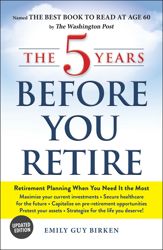 The 5 Years Before You Retire, Updated Edition - 11 May 2021