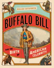Buffalo Bill and the Birth of American Celebrity - 1 Apr 2021