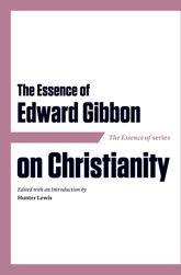 The Essence of Edward Gibbon on Christianity - 1 Nov 2017