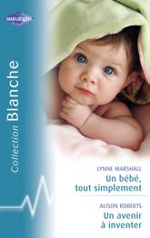 Un bébé, tout simplement - Un avenir à inventer (Harlequin Blanche) - 15 Aug 2010