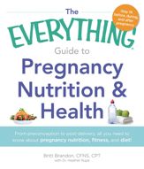 The Everything Guide to Pregnancy Nutrition & Health - 18 Apr 2013