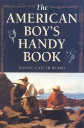 The American Boy's Handy Book - 27 Apr 2001