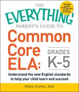 The Everything Parent's Guide to Common Core ELA, Grades K-5 - 15 Aug 2015