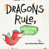 Dragons Rule, Princesses Drool! - 2 May 2017