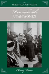 More than Petticoats: Remarkable Utah Women - 19 Jan 2010