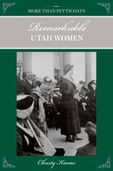 More than Petticoats: Remarkable Utah Women - 19 Jan 2010