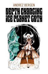 Depth Charging Ice Planet Goth - 25 Jul 2014