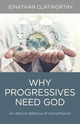 Why Progressives Need God - 24 Nov 2017
