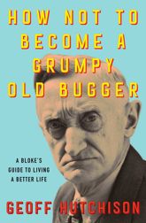 How Not to Become a Grumpy Old Bugger - 29 Jul 2025