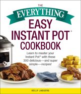 The Everything Easy Instant Pot® Cookbook - 18 Dec 2018