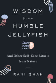 Wisdom from a Humble Jellyfish - 28 Apr 2020