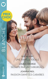 Une famille idéale - Séduite par un chirurgien - Passion dans les Caraïbes - 1 Sep 2020