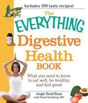 The Everything Digestive Health Book - 18 Apr 2009