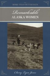 More Than Petticoats: Remarkable Alaska Women - 26 Mar 2024