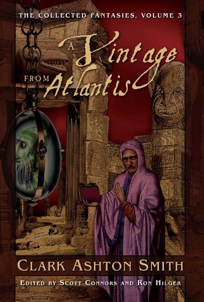 The Collected Fantasies of Clark Ashton Smith: A Vintage From Atlantis