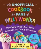 An Unofficial Cookbook for Fans of Willy Wonka - 17 Oct 2023