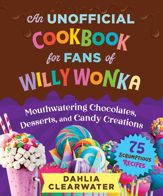 An Unofficial Cookbook for Fans of Willy Wonka - 17 Oct 2023