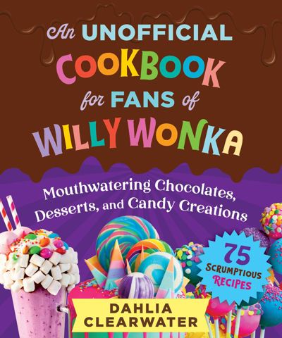 An Unofficial Cookbook for Fans of Willy Wonka
