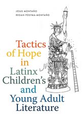 Tactics of Hope in Latinx Children's and Young Adult Literature - 1 Jun 2024