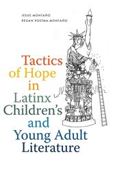 Tactics of Hope in Latinx Children's and Young Adult Literature - 1 Jun 2024