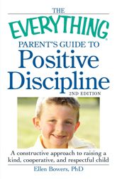 The Everything Parent's Guide to Positive Discipline - 15 Oct 2011