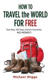 How to Travel the World for Free - 1 Sep 2013