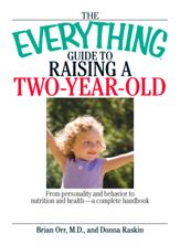 The Everything Guide To Raising A Two-Year-Old - 30 Nov 2006