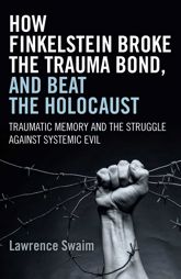 How Finkelstein Broke the Trauma Bond, and Beat the Holocaust - 30 Oct 2015