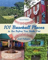 101 Baseball Places to See Before You Strike Out - 10 Feb 2015