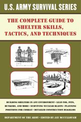 The Complete U.S. Army Survival Guide to Shelter Skills, Tactics, and Techniques - 15 Mar 2016