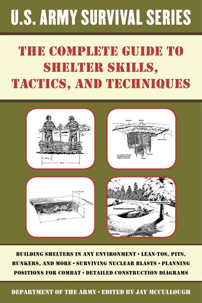 The Complete U.S. Army Survival Guide to Shelter Skills, Tactics, and Techniques