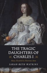 The Tragic Daughters of Charles I - 26 Apr 2019