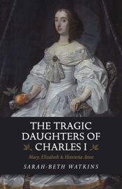 The Tragic Daughters of Charles I - 26 Apr 2019