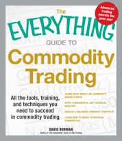 The Everything Guide to Commodity Trading - 18 Jul 2012